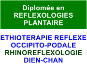 Diplomée en  REFLEXOLOGIES PLANTAIRE  ETHIOTERAPIE REFLEXE OCCIPITO-PODALE RHINOREFLEXOLOGIE DIEN-CHAN